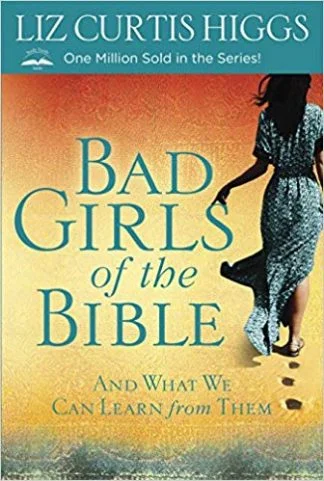 Bad Girls of the Bible - Liz Curtis Higgs