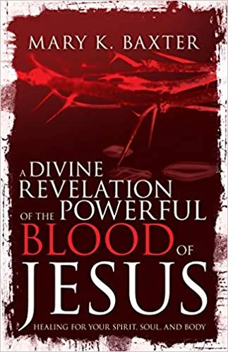 A Divine Revelation of the Powerful Blood of Jesus- Mary K. Baxter