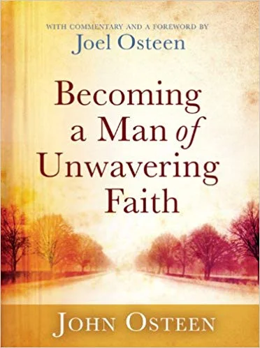 Becoming a Man of Unwavering Faith - John Osteen