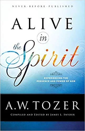 Alive in the Spirit - A.W. Tozer