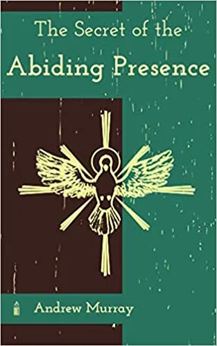 Secrets of the Abiding Presence - Andrew Murray