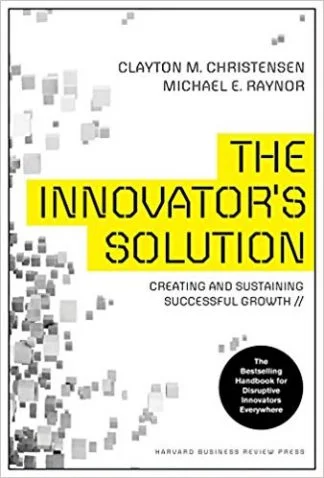 The Innovator's Solution - Clayton Christensen