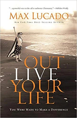 Outlive Your life - Max Lucado