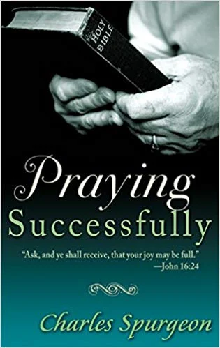 Praying Successfully - Charles Spurgeon