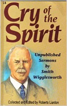 Cry of the Spirit - Smith Wigglesworth