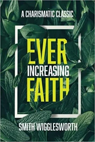 Ever Increasing Faith - Smith Wigglesworth