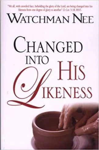 Changed Into His Likeness - Watchman Nee