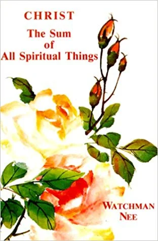 Christ the Sum of all things Spiritual - Watchman Nee