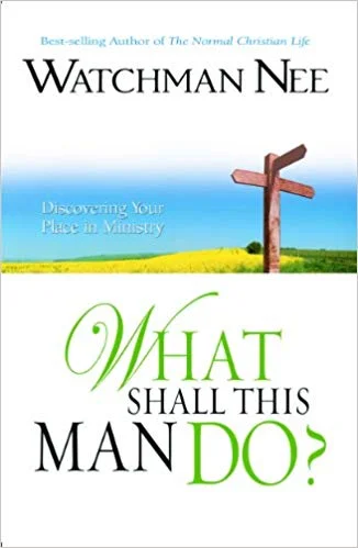 What Shall This Man Do - Watchman Nee