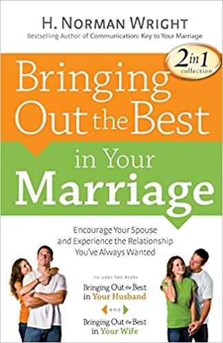 Bringing Out the Best in Your Marriage - H. Norman Wright