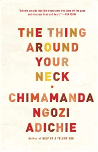 The Thing Around Your Neck - Chimamanda Ngozie Adichie