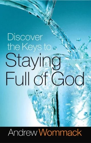 Discover the Keys to Staying Full of God - Andrew Wommack