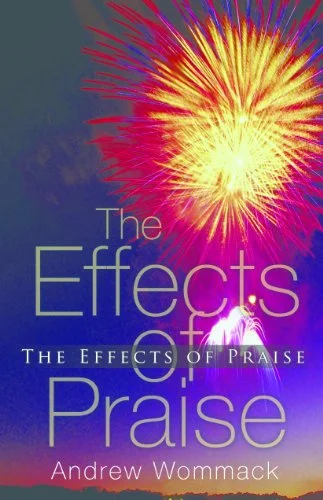 The Effects of Praise - Andrew Wommack