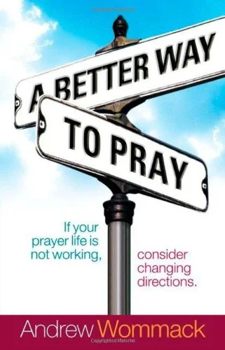 A Better Way to Pray - Andrew Wommack