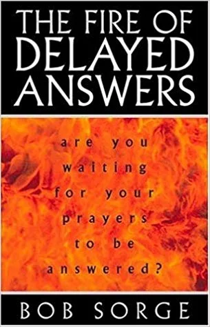 The Fire of Delayed Answers - Bob Sorge