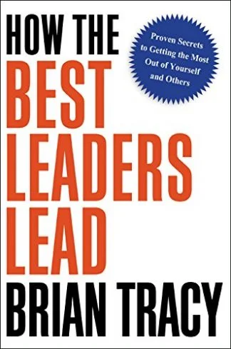 How the Best Leaders Lead - Brian Tracy