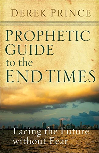 A Prophetic Guide to the End Time - Derek Prince