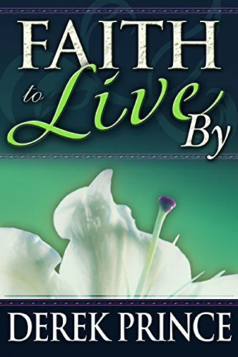 Faith to Live By - Derek Prince