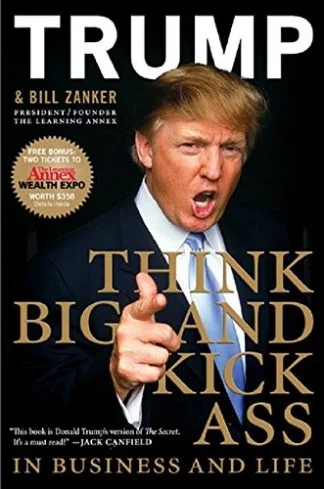 Think Big and Kick Ass - Donald Trump