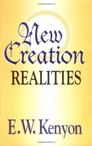 New Creation Realities - E.W. Kenyon