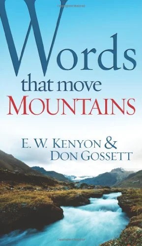 Words that Move Mountains - E.W. Kenyon