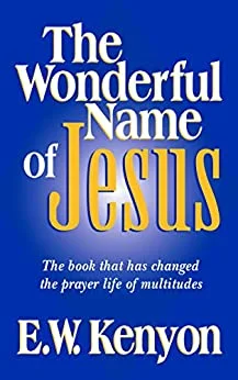 The Wonderful Name of Jesus - E.W. Kenyon