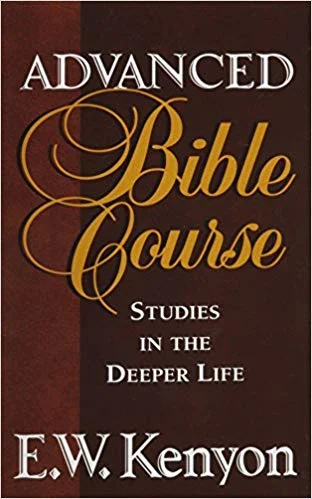 Advanced Bible Course - E.W. Kenyon