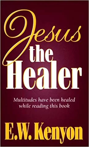 Jesus the Healer - E.W. Kenyon