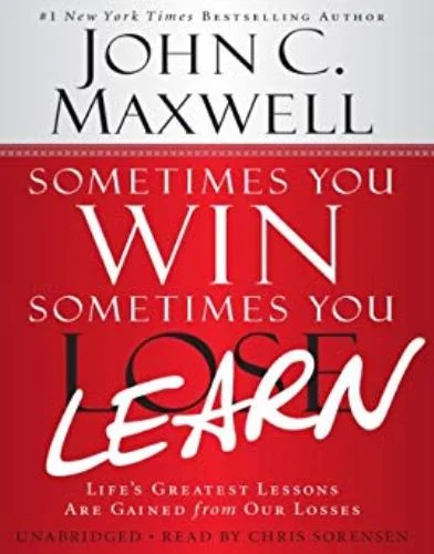 Sometimes You Win Sometimes You Learn - John C Maxwell