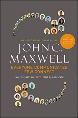 Everyone Communicates Few Connect - John C Maxwell