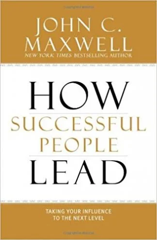 How Successful People Lead - John C Maxwell