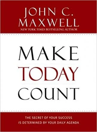 Make Today Count - John C Maxwell