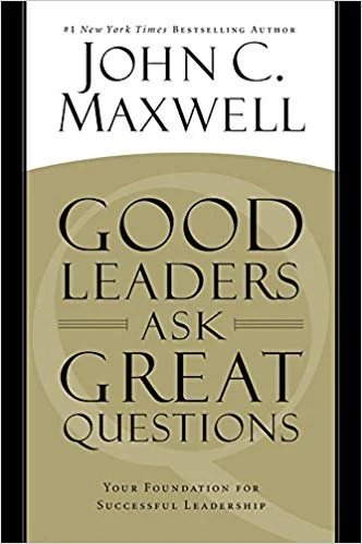 Good LEaders Ask Great Questions - John C Maxwell