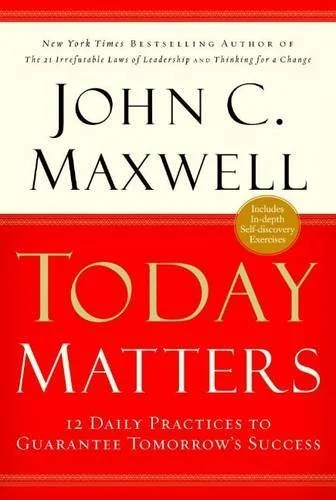 Today Matters - John C Maxwell