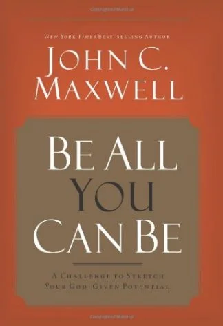 Be All You Can Be - John C Maxwell