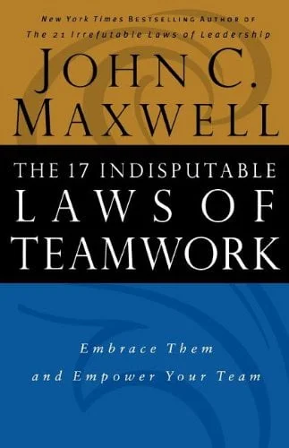 The 17 Indisputable Laws of Teamwork - John C Maxwell