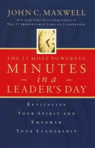 The 21 Most Powerful Minutes in A Leaders Day - John C Maxwell