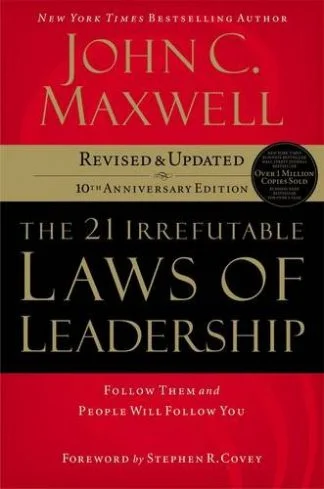 The 21 Irrefutable Laws of Leadership - John C Maxwell