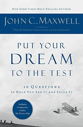 Put Your Dream to the Test - John C Maxwell