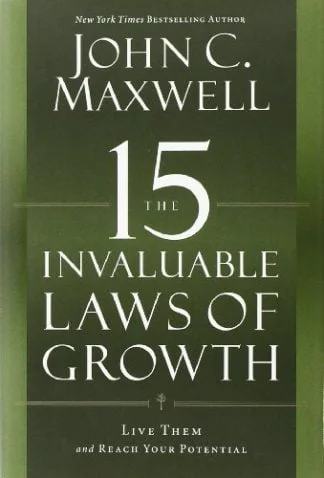 The 15 Invaluable Laws of Growth - John C Maxwell