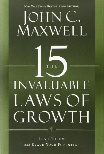 The 15 Invaluable Laws of Growth - John C Maxwell