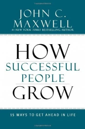 How Successful People Grow - John C Maxwell