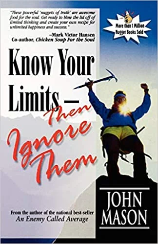 Know Your Limits Then Ignore Them- John Mason