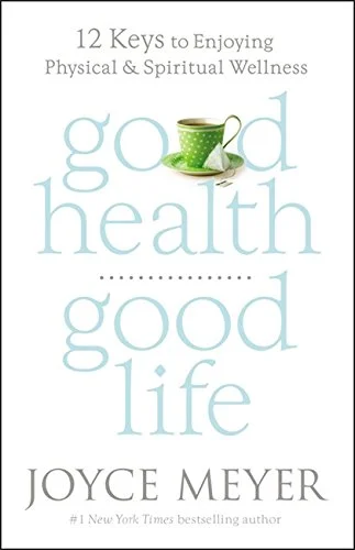 Good Health Good Life - Joyce Meyer