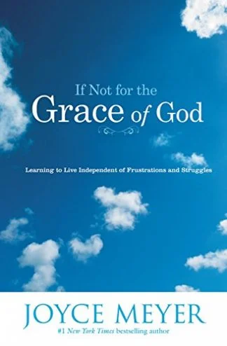 If Not For the Grace of God - Joyce Meyer