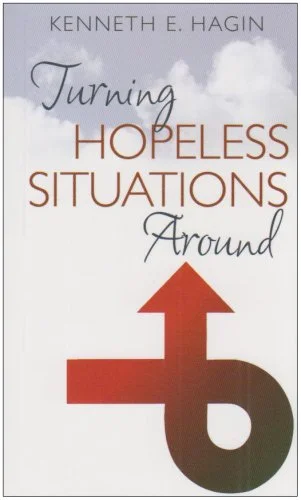 Turning Hopeless Situations Around - Kenneth E. Hagin