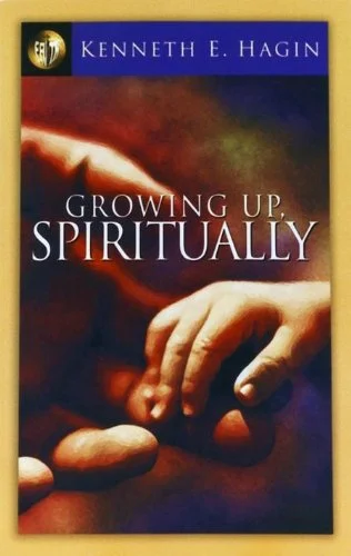 Growing Up Spiritually - Kenneth E. Hagin