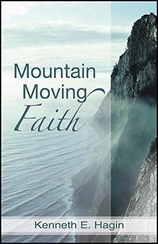 Mountain Moving Faith - Kenneth E. Hagin