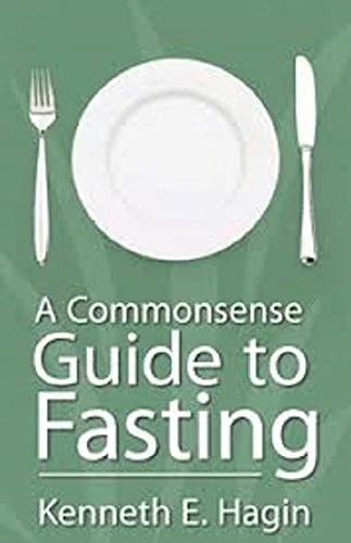 A Comprehensive Guide to Fasting - Kenneth E. Hagin