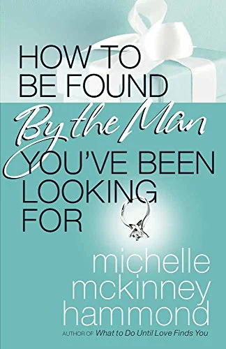 How to be Found by the Man You've Been Looking For - Michelle McKinney Hammond